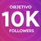 AUMENTA TUS FOLLOWERS - OBJETIVO 10K